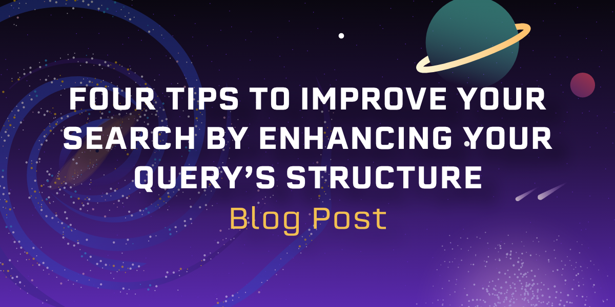 Four Tips to Improve Your Search by Enhancing Your Query's Structure