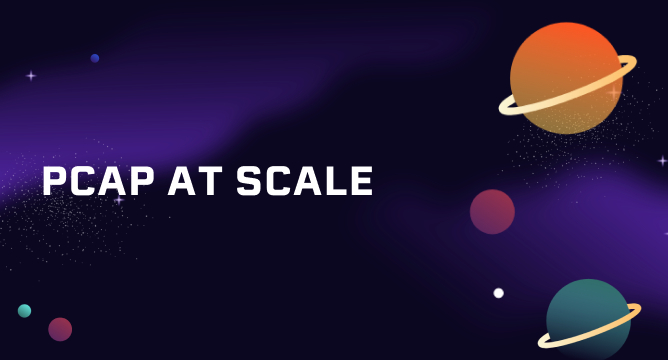 PCAP At Scale